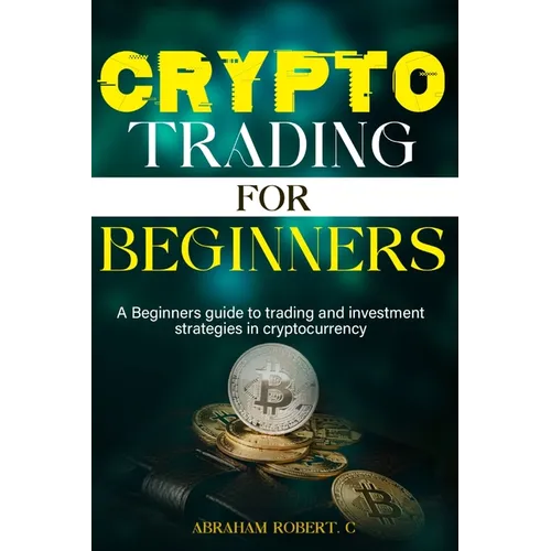 Crypto Trading For Beginners: A beginner's guide to trading and investment strategies in cryptocurrency - Paperback