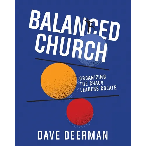 Balanced Church: Organizing the Chaos Leaders Create - Paperback