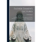 Father Damen's Lectures [microform]: I. The Private Interpretation of the Bible. II. The Catholic Church the Only True Church of God. III. Confession. - Paperback