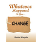 Whatever Happened to you.... CHANGE - Paperback