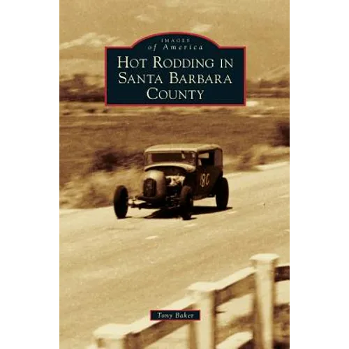 Hot Rodding in Santa Barbara County - Hardcover
