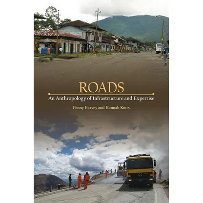 Roads: An Anthropology of Infrastructure and Expertise - Paperback