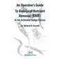 An Operator's Guide to Biological Nutrient Removal (BNR) in the Activated Sludge Process - Paperback