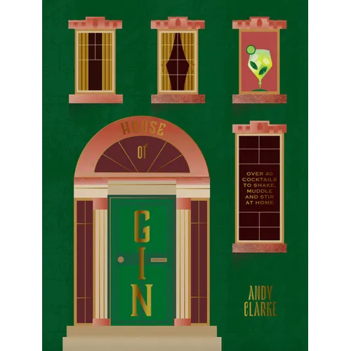 The House of Gin: Over 40 Cocktails to Shake, Muddle and Stir at Home - Hardcover