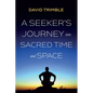 A Seeker's Journey Into Sacred Time and Space - Hardcover