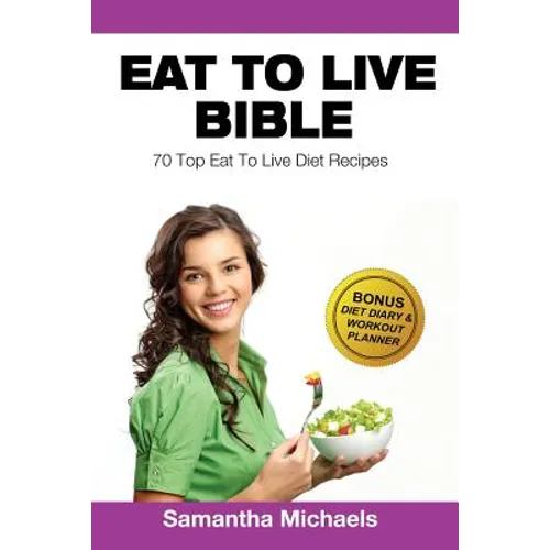 Eat to Live Diet: Top 70 Recipes (with Diet Diary & Workout Journal) - Paperback