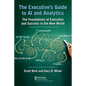 The Executive's Guide to AI and Analytics: The Foundations of Execution and Success in the New World - Paperback