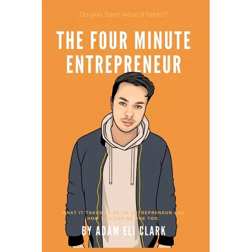 The Four Minute Entrepreneur: What it takes to be an Entrepreneur and how you can be one too. - Paperback