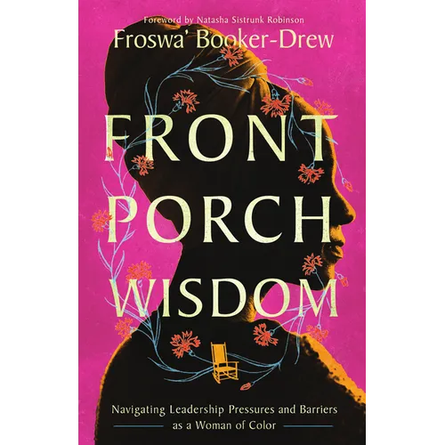 Front Porch Wisdom: Navigating Leadership Pressures and Barriers as a Woman of Color - Paperback