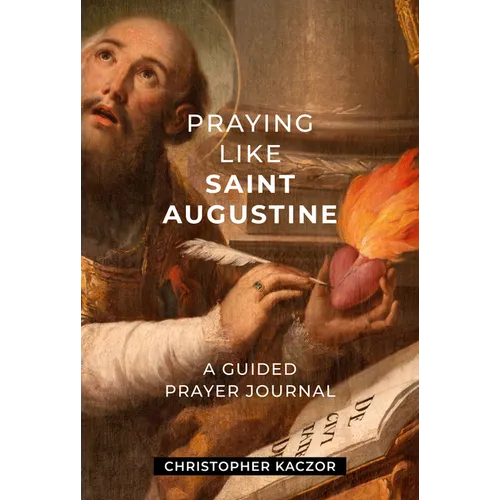 Praying Like Saint Augustine: A Guided Prayer Journal - Hardcover
