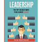 Leadership: The Top 100 Best Ways To Be A Great Leader - Paperback