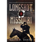 Longshot in Missouri: A novel of an unsung Civil War freedom-loving soldier and spy - Paperback