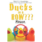 Ducks in a Row Please.: How to find the courage to finally QUIT your soul-draining, life-sapping, energy-depleting, freedom-robbing job now... - Paperback