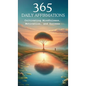 365 Affirmations: Cultivating Mindfulness, Motivation and Success - Hardcover
