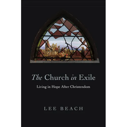 The Church in Exile: Living in Hope After Christendom - Paperback