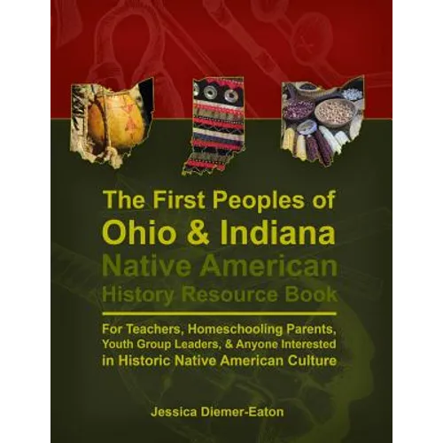 The First Peoples of Ohio and Indiana: Native American History Resource Book - Paperback