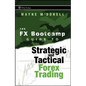 The FX Bootcamp Guide to Strategic and Tactical Forex Trading - Hardcover
