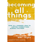 Becoming All Things: How Small Changes Lead to Lasting Connections Across Cultures - Hardcover
