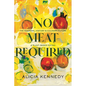 No Meat Required: The Cultural History and Culinary Future of Plant-Based Eating - Hardcover