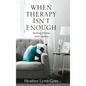 When Therapy Isn't Enough: Seeking Divine Intervention - Hardcover