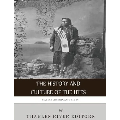 Native American Tribes: The History and Culture of the Utes - Paperback