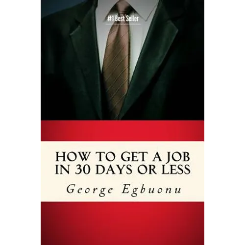 How To Get A Job In 30 Days Or Less: Discover Insider Hiring Secrets On Applying & Interviewing For Any Job And Job Getting Tips & Strategies To Find - Paperback