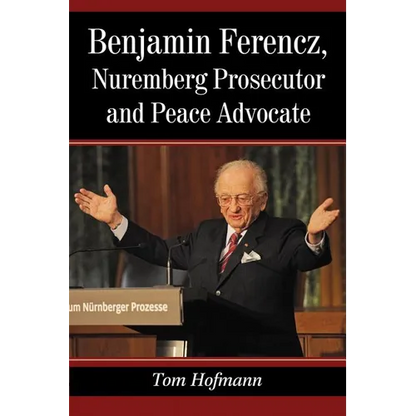 Benjamin Ferencz, Nuremberg Prosecutor and Peace Advocate - Paperback