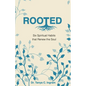 Rooted: Six Spiritual Habits that Renew the Soul - Paperback