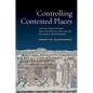Controlling Contested Places: Late Antique Antioch and the Spatial Politics of Religious Controversy - Paperback