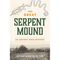 The Great Serpent Mound: An Ancient Ohio Mystery - Paperback