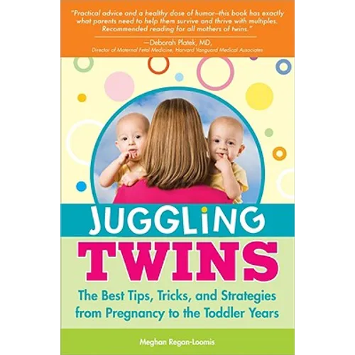 Juggling Twins: The Best Tips, Tricks, and Strategies from Pregnancy to the Toddler Years - Paperback