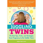 Juggling Twins: The Best Tips, Tricks, and Strategies from Pregnancy to the Toddler Years - Paperback