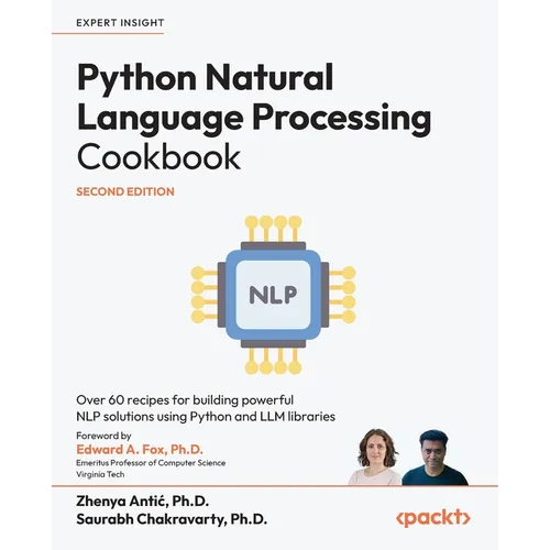 Python Natural Language Processing Cookbook - Second Edition: Over 60 recipes for building powerful NLP solutions using Python and LLM libraries - Paperback