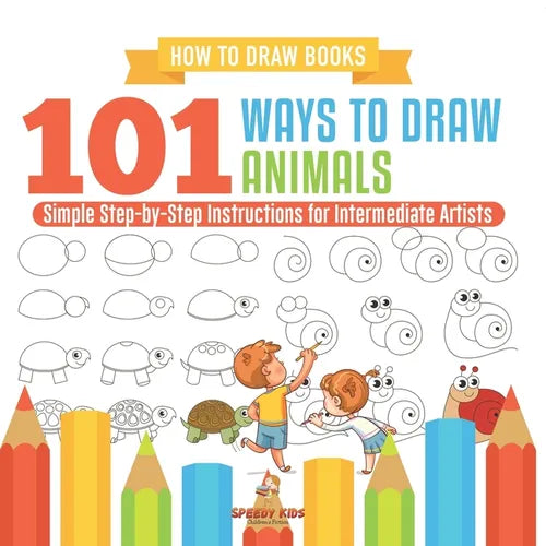 How to Draw Books. 101 Ways to Draw Animals. Simple Step-by-Step Instructions for Intermediate Artists. Focus on Lines, Shapes and Forms to Improve Fi - Paperback