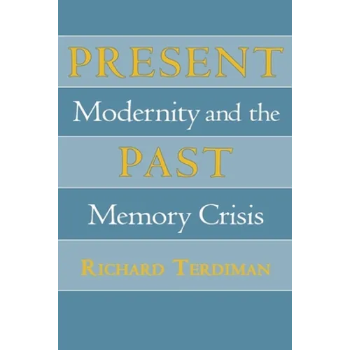 Present Past: Modernity and the Memory Crisis - Hardcover