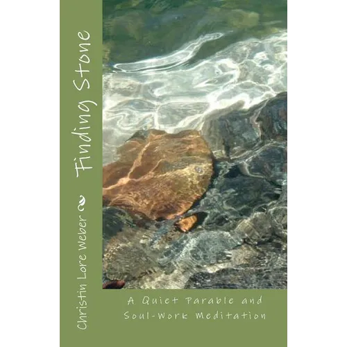 Finding Stone: A Quiet Parable and Soul-Work Meditation - Paperback
