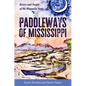 Paddleways of Mississippi: Rivers and People of the Magnolia State - Paperback