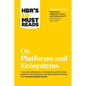Hbr's 10 Must Reads on Platforms and Ecosystems (with Bonus Article by Why Some Platforms Thrive and Others Don't by Feng Zhu and Marco Iansiti) - Paperback