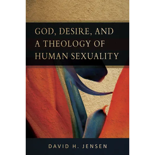 God, Desire, and a Theology of Human Sexuality - Paperback