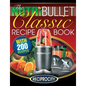 The NutriBullet Classic Recipe Book: 200 Health Boosting Delicious and Nutritious Blast and Smoothie Recipes - Paperback