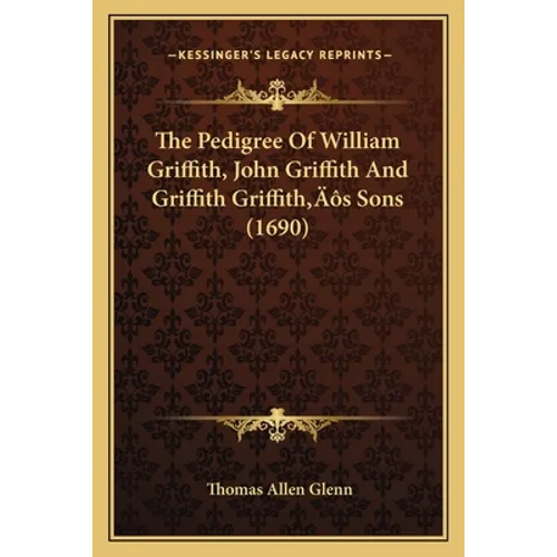 The Pedigree Of William Griffith, John Griffith And Griffith Griffith's Sons (1690) - Paperback
