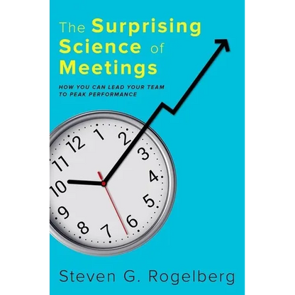 The Surprising Science of Meetings: How You Can Lead Your Team to Peak Performance - Hardcover