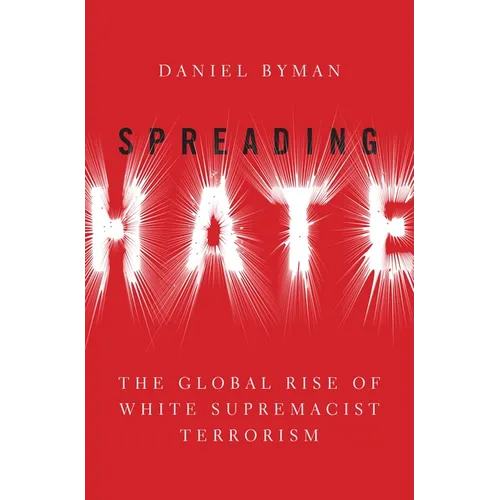 Spreading Hate: The Global Rise of White Supremacist Terrorism - Hardcover