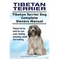 Tibetan Terrier. Tibetan Terrier Dog Complete Owners Manual. Tibetan Terrier book for care, costs, feeding, grooming, health and training. - Paperback