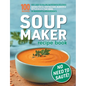 Soup Maker Recipe Book: Fast, Easy to Follow, Nutritious & Delicious. Suitable For All Soup Machines, Blenders & Kettles in less than 30mins. UK Ingre - Paperback