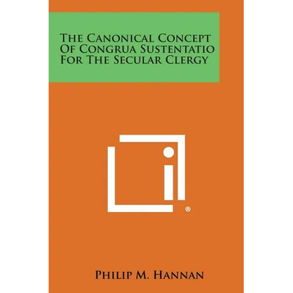 The Canonical Concept Of Congrua Sustentatio For The Secular Clergy - Paperback