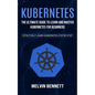 Kubernetes: The Ultimate Guide to Learn and Master Kubernetes for Beginners (Effectively Learn Kubernetes Step-by-step) - Paperback