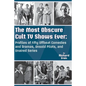 The Most Obscure Cult TV Shows Ever - Profiles of Fifty Offbeat Comedies and Dramas, Unsold Pilots, and Unaired Series - Paperback