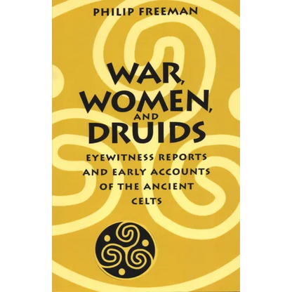 War, Women, and Druids: Eyewitness Reports and Early Accounts of the Ancient Celts - Paperback