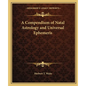 A Compendium of Natal Astrology and Universal Ephemeris - Paperback